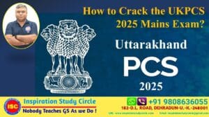 How to Crack the UKPSC 2025 Mains Exam?