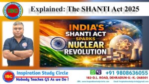 The Sustainable Harnessing and Advancement of Nuclear Energy for Transforming India (SHANTI) Act, 2025
