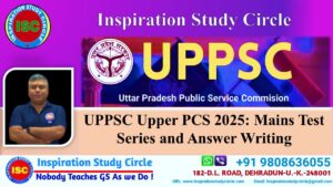 UPPSC Upper PCS 2025: Mains Test Series and Answer Writing